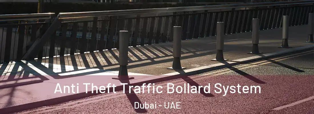  Anti Theft Traffic Bollard System Dubai - UAE