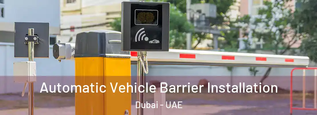  Automatic Vehicle Barrier Installation Dubai - UAE