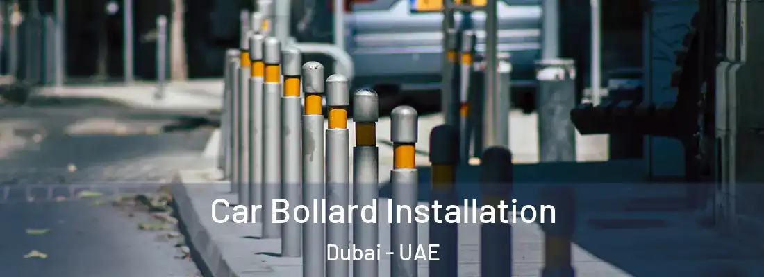  Car Bollard Installation Dubai - UAE