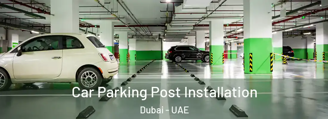  Car Parking Post Installation Dubai - UAE