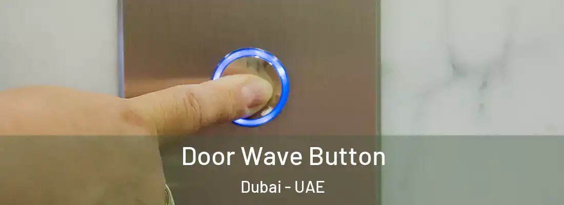  Door Wave Button Dubai - UAE