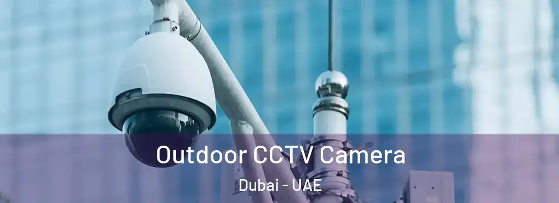  Outdoor CCTV Camera Dubai - UAE