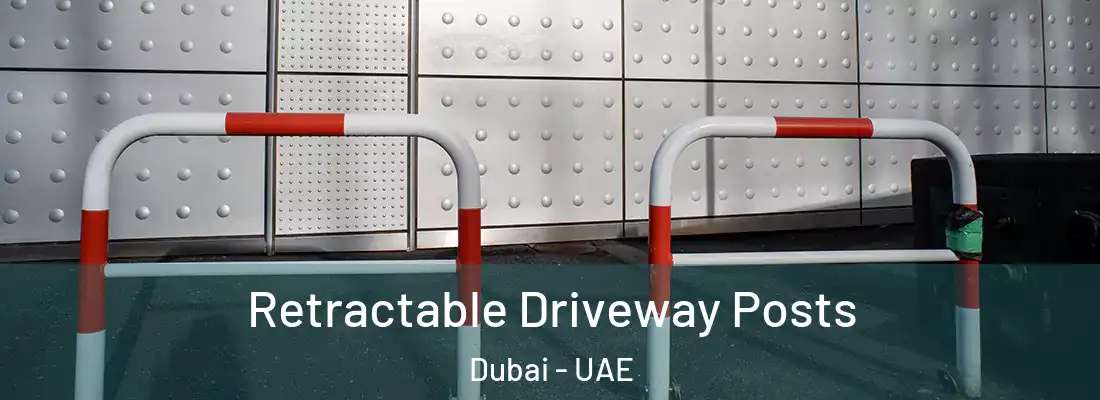 Retractable Driveway Posts Dubai - UAE
