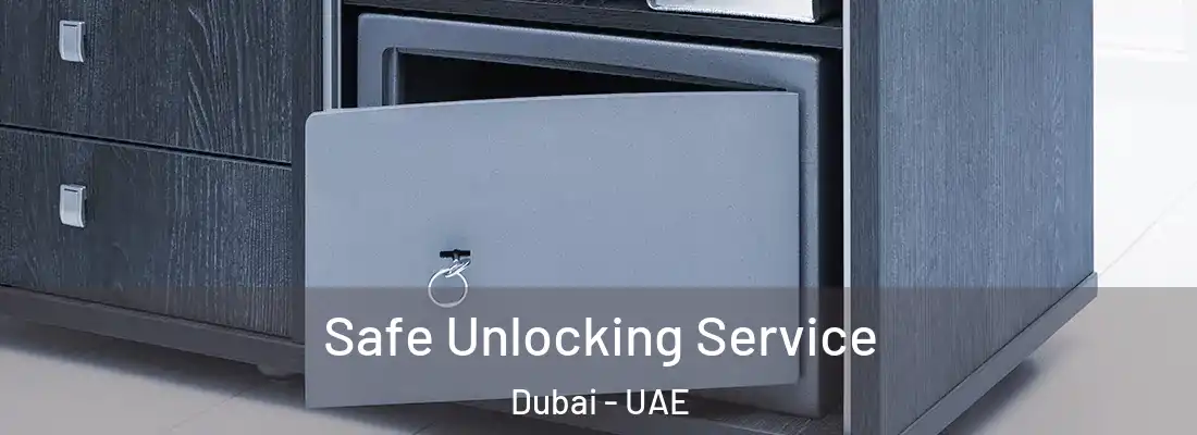  Safe Unlocking Service Dubai - UAE