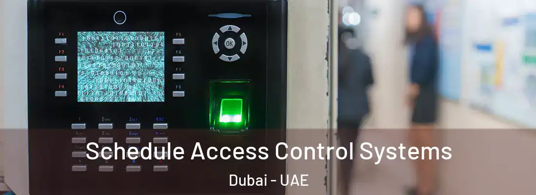  Schedule Access Control Systems Dubai - UAE