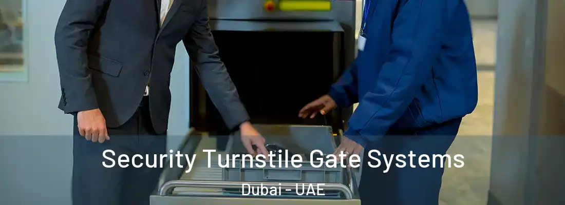  Security Turnstile Gate Systems Dubai - UAE