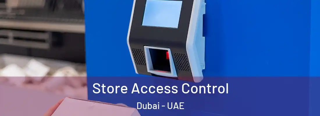  Store Access Control Dubai - UAE