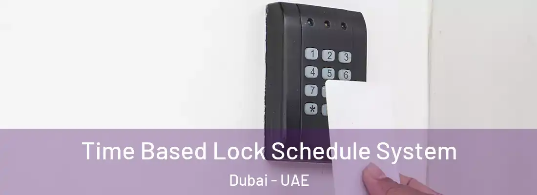  Time Based Lock Schedule System Dubai - UAE